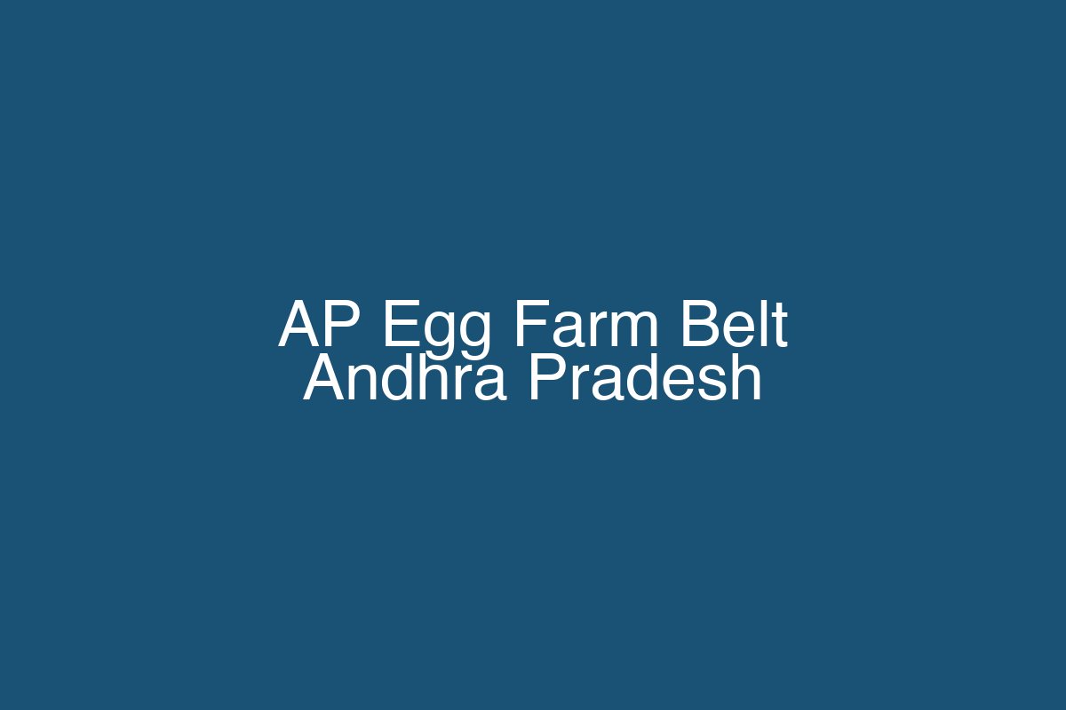 Andhra Pradesh egg farm belt — East Godavari and Chittoor poultry clusters supplying Hyderabad egg rate